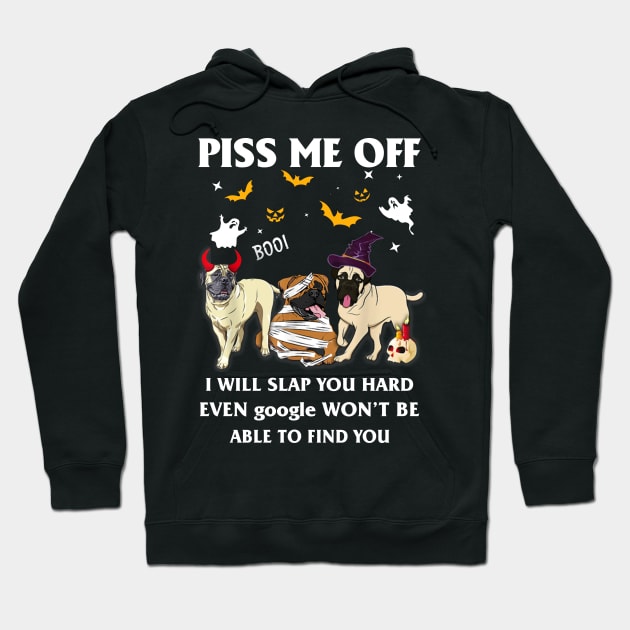 Halloween Bullmastiffs Lover T-shirt Piss Me Off I Will Slap You So Hard Even Google Won't Be Able To Find You Gift Hoodie by kimmygoderteart